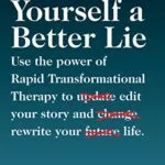 خرید و دانلود نسخه کامل کتاب زبان اصلی Tell Yourself a Better Lie: Use the power of Rapid Transformational Therapy to edit your story and rewrite your life. Kindle Edition PDF | دانلود کتاب خارجی