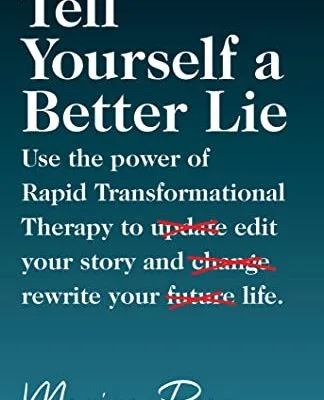خرید و دانلود نسخه کامل کتاب زبان اصلی Tell Yourself a Better Lie: Use the power of Rapid Transformational Therapy to edit your story and rewrite your life. Kindle Edition PDF | دانلود کتاب خارجی