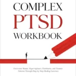 خرید و دانلود نسخه کامل کتاب زبان اصلی The Complex PTSD Workbook: Overcome Shame, Hypervigilance, Flashbacks, and Trauma Patterns Through Step-by-Step Healing Exercises PDF | دانلود کتاب خارجی