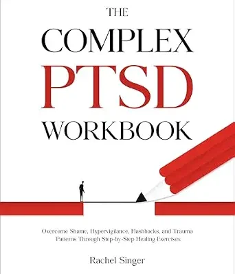 خرید و دانلود نسخه کامل کتاب زبان اصلی The Complex PTSD Workbook: Overcome Shame, Hypervigilance, Flashbacks, and Trauma Patterns Through Step-by-Step Healing Exercises PDF | دانلود کتاب خارجی