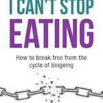 خرید و دانلود نسخه کامل کتاب زبان اصلی I Can’t Stop Eating: How To Break Free From The Cycle Of Bingeing | دانلود کتاب خارجی