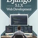 خرید و دانلود نسخه کامل کتاب زبان اصلی Django 5.1.x For Web Development (PRODEV WEB & APP SERIES) PDF | دانلود کتاب خارجی