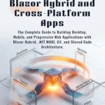خرید و دانلود نسخه کامل کتاب زبان اصلی Mastering Blazor Hybrid and Cross-Platform Apps: The Complete Guide to Building Desktop, Mobile, and Progressive Web Applications with Blazor Hybrid, .NET MAUI, C#, and Shared Code Architecture. PDF | دانلود کتاب خارجی