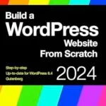 خرید و دانلود نسخه کامل کتاب زبان اصلی Build a WordPress Website From Scratch 2024: Step-by-step: New WordPress 6.4 and Gutenberg PDF | دانلود کتاب خارجی