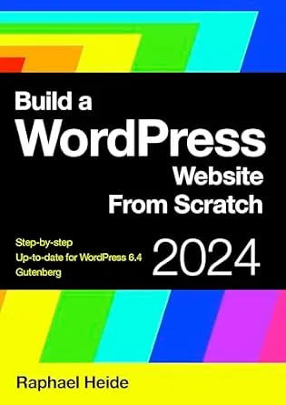 خرید و دانلود نسخه کامل کتاب زبان اصلی Build a WordPress Website From Scratch 2024: Step-by-step: New WordPress 6.4 and Gutenberg PDF | دانلود کتاب خارجی