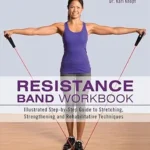 خرید و دانلود نسخه کامل کتاب زبان اصلی Resistance Band Workbook: Illustrated Step-by-Step Guide to Stretching, Strengthening and Rehabilitative Techniques PDF | دانلود کتاب خارجی