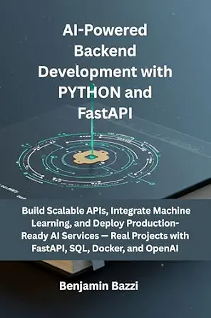 خرید و دانلود نسخه کامل کتاب زبان اصلی AI-Powered Backend Development with Python and FastAPI: Build Scalable APIs, Integrate Machine Learning, and Deploy Production-Ready AI Services — Real Projects with FastAPI, SQL, Docker, and OpenAI PDF | دانلود کتاب خارجی