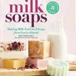 خرید و دانلود نسخه کامل کتاب زبان اصلی Milk Soaps: 35 Skin-Nourishing Recipes for Making Milk-Enriched Soaps, from Goat to Almond Kindle Edition PDF | دانلود کتاب خارجی