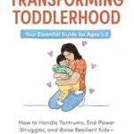 خرید و دانلود نسخه کامل کتاب زبان اصلی Transforming Toddlerhood: How to Handle Tantrums, End Power Struggles, and Raise Resilient Kids—Without Losing Your Mind PDF | دانلود کتاب خارجی