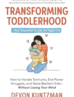 خرید و دانلود نسخه کامل کتاب زبان اصلی Transforming Toddlerhood: How to Handle Tantrums, End Power Struggles, and Raise Resilient Kids—Without Losing Your Mind PDF | دانلود کتاب خارجی