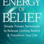 خرید و دانلود نسخه کامل کتاب زبان اصلی The Energy of Belief: Simple Proven Techniques to Release Limiting Beliefs & Transform Your Life Kindle Edition PDF | دانلود کتاب خارجی