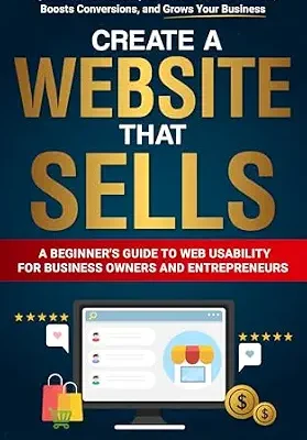 خرید و دانلود نسخه کامل کتاب زبان اصلی Create a Website That Sells: A Beginner’s Guide to Web Usability for Business Owners and Entrepreneurs. Tips for a User-Friendly Site That Generates Leads, Boosts Conversions, and Grows Your Business PDF | دانلود کتاب خارجی
