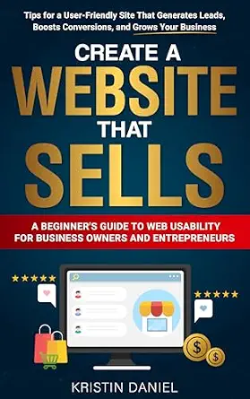 خرید و دانلود نسخه کامل کتاب زبان اصلی Create a Website That Sells: A Beginner’s Guide to Web Usability for Business Owners and Entrepreneurs. Tips for a User-Friendly Site That Generates Leads, Boosts Conversions, and Grows Your Business PDF | دانلود کتاب خارجی