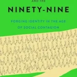 خرید و دانلود نسخه کامل کتاب زبان اصلی The One and the Ninety-Nine: Forging Identity in the Age of Social Contagion PDF | دانلود کتاب خارجی