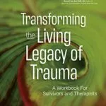 خرید و دانلود نسخه کامل کتاب زبان اصلی Transforming The Living Legacy of Trauma: A Workbook for Survivors and Therapists Kindle Edition PDF | دانلود کتاب خارجی