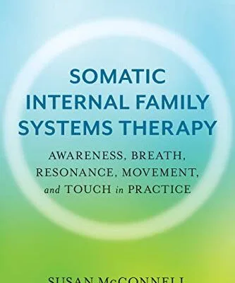 خرید و دانلود نسخه کامل کتاب زبان اصلی Somatic Internal Family Systems Therapy: Awareness, Breath, Resonance, Movement and Touch in Practice Kindle Edition PDF | دانلود کتاب خارجی