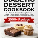خرید و دانلود نسخه کامل کتاب زبان اصلی The Complete Diabetic Dessert Cookbook: The Ultimate Guide to Baking Delicious Sugar-Free and Low-Carb Desserts That Satisfy Cravings Without Spiking Blood Sugar. | دانلود کتاب خارجی