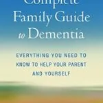 خرید و دانلود نسخه کامل کتاب زبان اصلی The Complete Family Guide to Dementia: Everything You Need to Know to Help Your Parent and Yourself PDF | دانلود کتاب خارجی