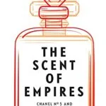 خرید و دانلود نسخه کامل کتاب زبان اصلی The Scent of Empires: Chanel No. 5 and Red Moscow 1st Edition PDF | دانلود کتاب خارجی
