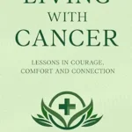 خرید و دانلود نسخه کامل کتاب زبان اصلی Living With Cancer: Lessons in Courage, Comfort and Connection | دانلود کتاب خارجی