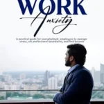 خرید و دانلود نسخه کامل کتاب زبان اصلی Overcoming Work Anxiety: A practical guide for overwhelmed employees to manage stress, set professional boundaries, and find balance PDF | دانلود کتاب خارجی