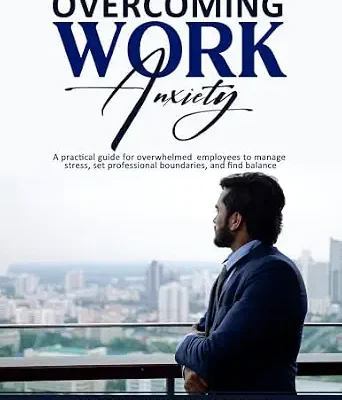 خرید و دانلود نسخه کامل کتاب زبان اصلی Overcoming Work Anxiety: A practical guide for overwhelmed employees to manage stress, set professional boundaries, and find balance PDF | دانلود کتاب خارجی