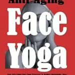 خرید و دانلود نسخه کامل کتاب زبان اصلی Anti-Aging Face Yoga: Best Anti-Aging Face Yoga Exercises To Reduce Marionette Lines, Sagging Jowls, Wrinkles, Laugh Lines, Face Fat, Double Chin, Tighten Droopy Eyelids And Face Lifting. PDF | دانلود کتاب خارجی