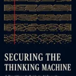 خرید و دانلود نسخه کامل کتاب زبان اصلی Securing the Thinking Machine: A Practitioner’s Guide to AI Security PDF | دانلود کتاب خارجی