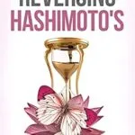 خرید و دانلود نسخه کامل کتاب زبان اصلی Reversing Hashimoto’s: A 3-Step Process for Losing Weight, Ending Fatigue and Reducing Brain Fog | دانلود کتاب خارجی