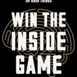 خرید و دانلود نسخه کامل کتاب زبان اصلی Win the Inside Game: How to Move from Surviving to Thriving, and Free Yourself Up to Perform – A Science-Based Self-Improvement Book on Redefining Success PDF | دانلود کتاب خارجی