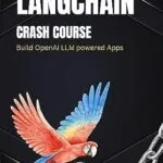 خرید و دانلود نسخه کامل کتاب زبان اصلی LangChain Crash Course: Build OpenAI LLM powered Apps: Fast track to building OpenAI LLM powered Apps using Python PDF | دانلود کتاب خارجی