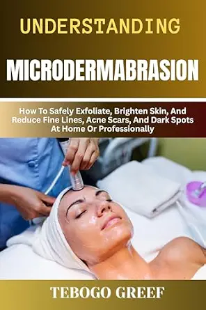 خرید و دانلود نسخه کامل کتاب زبان اصلی Understanding Microdermabrasion : How To Safely Exfoliate, Brighten Skin, And Reduce Fine Lines, Acne Scars, And Dark Spots At Home Or Professionally PDF | دانلود کتاب خارجی