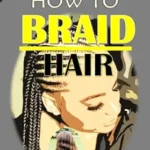 خرید و دانلود نسخه کامل کتاب زبان اصلی How To Braid Hair.: for beginners, learners & professionals. PDF | دانلود کتاب خارجی