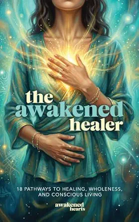 خرید و دانلود نسخه کامل کتاب زبان اصلی The Awakened Healer: 18 Pathways to Healing, Wholeness, and Conscious Living (Awakened Hearts Book 4) PDF | دانلود کتاب خارجی