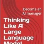 خرید و دانلود نسخه کامل کتاب زبان اصلی Thinking Like A Large Language Model: Become an AI manager PDF | دانلود کتاب خارجی