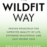 خرید و دانلود نسخه کامل کتاب زبان اصلی The Wildfit Way: Proven Principles for Improved Quality of Life, Extended Healthspan, and Easy Weight Loss | دانلود کتاب خارجی