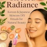 خرید و دانلود نسخه کامل کتاب زبان اصلی Secrets of Korean and Japanese beauty: Skin care. DIY Korean and Japanese recipes to make at home. Beauty rituals (English Version) PDF | دانلود کتاب خارجی