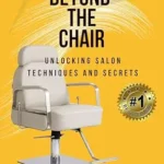 خرید و دانلود نسخه کامل کتاب زبان اصلی Beyond the Chair: Unlocking Salon Techniques and Secrets PDF | دانلود کتاب خارجی