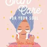 خرید و دانلود نسخه کامل کتاب زبان اصلی Skincare for Your Soul: Achieving Outer Beauty and Inner Peace with Korean Skincare (Korean Skin Care Beauty Guide) Kindle Edition PDF | دانلود کتاب خارجی