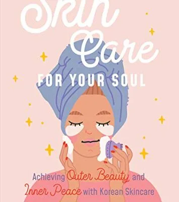 خرید و دانلود نسخه کامل کتاب زبان اصلی Skincare for Your Soul: Achieving Outer Beauty and Inner Peace with Korean Skincare (Korean Skin Care Beauty Guide) Kindle Edition PDF | دانلود کتاب خارجی
