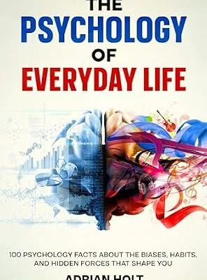 خرید و دانلود نسخه کامل کتاب زبان اصلی The Psychology of Everyday Life: 100 Psychology Facts About the Biases, Habits, and Hidden Forces That Shape You PDF | دانلود کتاب خارجی