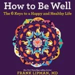 خرید و دانلود نسخه کامل کتاب زبان اصلی How To Be Well: The 6 Keys to a Happy and Healthy Life Kindle Edition PDF | دانلود کتاب خارجی