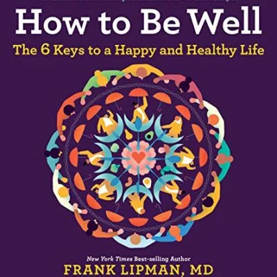 خرید و دانلود نسخه کامل کتاب زبان اصلی How To Be Well: The 6 Keys to a Happy and Healthy Life Kindle Edition | دانلود کتاب خارجی