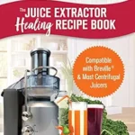 خرید و دانلود نسخه کامل کتاب زبان اصلی The Juice Extractor Healing Recipe Book: Compatible with Breville & Most Centrifugal Juicers – 101 Superfood Drinks to Gain Energy, Lose Weight & Feel Great Again! | دانلود کتاب خارجی