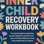 خرید و دانلود نسخه کامل کتاب زبان اصلی Inner Child Recovery Workbook: The Practical Guide to Reparenting Yourself, Healing the Wounds of Your Past, and Finally Building the Secure, Loving Relationships You Deserve PDF | دانلود کتاب خارجی
