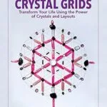 خرید و دانلود نسخه کامل کتاب زبان اصلی The Ultimate Guide to Crystal Grids: Transform Your Life Using the Power of Crystals and Layouts (The Ultimate Guide to…) PDF | دانلود کتاب خارجی