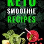 خرید و دانلود نسخه کامل کتاب زبان اصلی Keto Smoothie Recipes: Healthy And Delicious Ketogenic Diet Smoothie and Shake Recipes Cookbook | دانلود کتاب خارجی