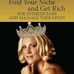 خرید و دانلود نسخه کامل کتاب زبان اصلی Find Your Niche and Get Rich for Estheticians and Massage Therapists PDF | دانلود کتاب خارجی