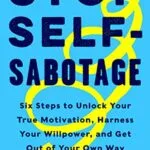 خرید و دانلود نسخه کامل کتاب زبان اصلی Stop Self-Sabotage: Six Steps to Unlock Your True Motivation, Harness Your Willpower, and Get Out of Your Own Way Kindle Edition PDF | دانلود کتاب خارجی