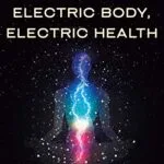 خرید و دانلود نسخه کامل کتاب زبان اصلی Electric Body, Electric Health: Using the Electromagnetism Within (and Around) You to Rewire, Recharge, and Raise Your Voltage Kindle Edition PDF | دانلود کتاب خارجی